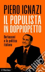 Il populista in doppiopetto: Berlusconi e la politica italiana. E-book. Formato EPUB ebook