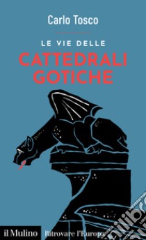 Le vie delle cattedrali gotiche. E-book. Formato EPUB ebook di Carlo Tosco