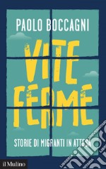 Vite ferme: Storie di migranti in attesa. E-book. Formato EPUB ebook