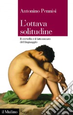 L' ottava solitudine: Il cervello e il lato oscuro del linguaggio. E-book. Formato EPUB