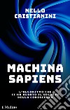 Machina sapiens: L'algoritmo che ci ha rubato il segreto della conoscenza. E-book. Formato EPUB ebook di Nello Cristianini