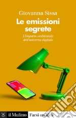 Le emissioni segrete: L'impatto ambientale dell'universo digitale. E-book. Formato EPUB ebook