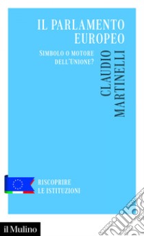 Il Parlamento europeo: Simbolo o motore dell'Unione?. E-book. Formato EPUB ebook di Francesco Clementi