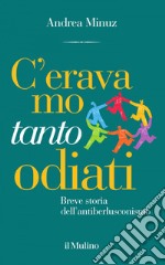 C' eravamo tanto odiati: Breve storia dell'antiberlusconismo. E-book. Formato EPUB ebook