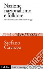 Nazione, nazionalismo e folklore: Italia e Germania dall'Ottocento a oggi. E-book. Formato EPUB ebook