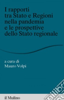 I rapporti tra Stato e Regioni nella pandemia e le prospettive dello Stato. E-book. Formato EPUB ebook di Mauro Volpi