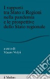 I rapporti tra Stato e Regioni nella pandemia e le prospettive dello Stato. E-book. Formato EPUB ebook di Mauro Volpi