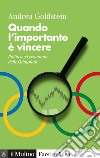 Quando l'importante è vincere: Politica ed economia alle Olimpiadi. E-book. Formato EPUB ebook di Andrea Goldstein