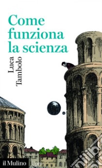 Come funziona la scienza. E-book. Formato EPUB ebook di Luca Tambolo