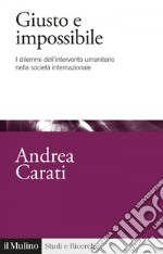 Giusto e impossibile: I dilemmi dell’intervento umanitario nella società internazionale. E-book. Formato EPUB ebook