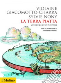 La Terra piatta: Genealogia di un malinteso. E-book. Formato EPUB ebook di Violaine Giacomotto-Charra