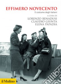 Effimero Novecento: Il costume degli italiani. E-book. Formato EPUB ebook di Lorenzo Benadusi