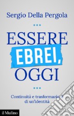 Essere ebrei, oggi: Continuità e trasformazione di un’identità. E-book. Formato EPUB ebook