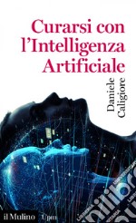 Curarsi con l'Intelligenza Artificiale. E-book. Formato EPUB ebook