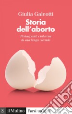 Storia dell'aborto: Protagonisti e interessi di una lunga vicenda. E-book. Formato EPUB ebook