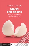 Storia dell'aborto: Protagonisti e interessi di una lunga vicenda. E-book. Formato EPUB ebook di Giulia Galeotti