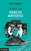 Andare per parchi artistici. E-book. Formato EPUB ebook di Paolo D'Angelo