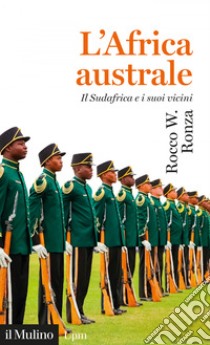 L’Africa australe: Il Sudafrica e i suoi vicini. E-book. Formato EPUB ebook di Rocco W. Ronza