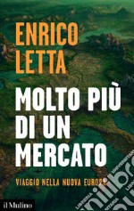 Molto più di un mercato: Viaggio nella nuova Europa. E-book. Formato EPUB ebook