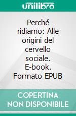 Perché ridiamo: Alle origini del cervello sociale. E-book. Formato EPUB ebook di Fausto Caruana