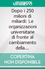 Dopo i 250 milioni di miliardi: Le organizzazioni universitarie di fronte al cambiamento della transizione digitale. E-book. Formato EPUB ebook di Antonio Parbonetti