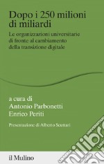 Dopo i 250 milioni di miliardi: Le organizzazioni universitarie di fronte al cambiamento della transizione digitale. E-book. Formato EPUB ebook