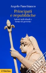 Principati e repubbliche: Azioni individuali e forme di governo. E-book. Formato EPUB ebook