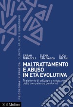 Maltrattamento e abuso in età evolutiva: Traiettorie di sviluppo e valutazione delle competenze genitoriali. E-book. Formato EPUB ebook