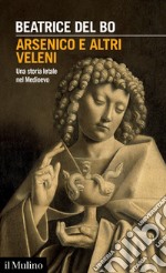 Arsenico e altri veleni: Una storia letale nel Medioevo. E-book. Formato EPUB