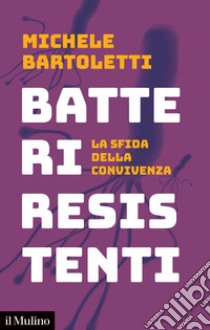 Batteri resistenti: La sfida della convivenza. E-book. Formato EPUB ebook di Michele Bartoletti