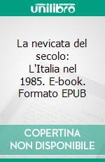 La nevicata del secolo: L'Italia nel 1985. E-book. Formato EPUB ebook