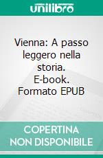 Vienna: A passo leggero nella storia. E-book. Formato EPUB ebook