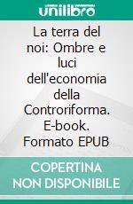 La terra del noi: Ombre e luci dell'economia della Controriforma. E-book. Formato EPUB ebook