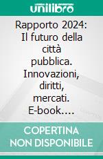 Rapporto 2024: Il futuro della città pubblica. Innovazioni, diritti, mercati. E-book. Formato EPUB ebook