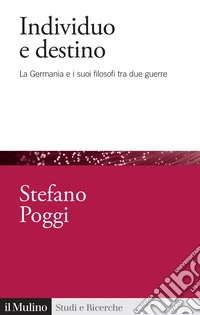 Individuo e destino: La Germania e i suoi filosofi tra due guerre. E-book. Formato EPUB ebook