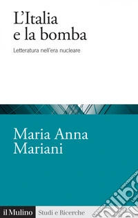 L' Italia e la bomba: Letteratura nell'era nucleare. E-book. Formato EPUB ebook