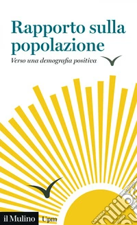 Rapporto sulla popolazione: Verso una demografia positiva. E-book. Formato EPUB ebook