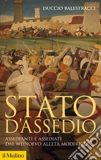 Stato d'assedio: Assedianti e assediati dal Medioevo all'età moderna. E-book. Formato EPUB ebook