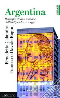 Argentina: Biografia di una nazione dall'indipendenza a oggi. E-book. Formato EPUB ebook
