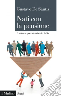Nati con la pensione: Il sistema previdenziale in Italia. E-book. Formato EPUB ebook