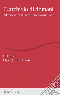 L' archivio di domani: Memoria, organizzazione umana, web. E-book. Formato EPUB ebook
