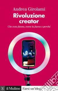 Rivoluzione creator: Che cosa fanno, come lo fanno e perché. E-book. Formato EPUB ebook