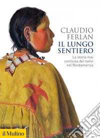 Il lungo sentiero: La storia mai conclusa dei nativi nel Nordamerica. E-book. Formato EPUB ebook