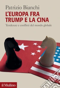 L' Europa fra Trump e la Cina: Tendenze e conflitti del mondo globale. E-book. Formato EPUB ebook