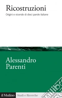 Ricostruzioni: Origini e vicende di dieci parole italiane. E-book. Formato EPUB ebook