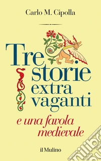 Tre storie extra vaganti e una favola medievale. E-book. Formato EPUB ebook