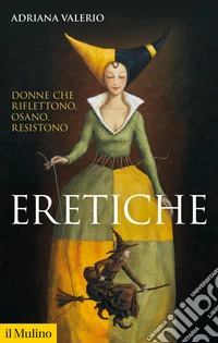 Eretiche: Donne che riflettono, osano, resistono. E-book. Formato EPUB ebook
