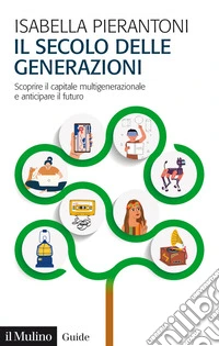Il secolo delle generazioni: Scoprire il capitale multigenerazionale e anticipare il futuro. E-book. Formato EPUB ebook
