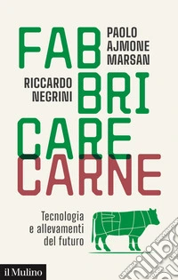 Fabbricare carne: Tecnologia e allevamenti del futuro. E-book. Formato EPUB ebook