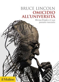 Omicidio all'università: Mircea Eliade e il suo passato nascosto. E-book. Formato EPUB ebook